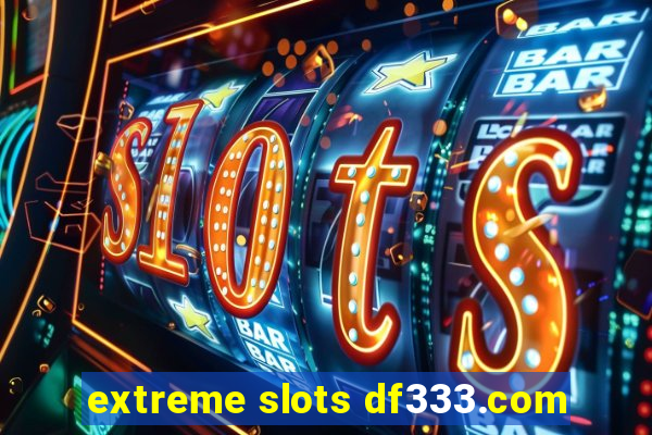 extreme slots df333.com